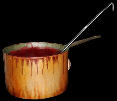 Bloody pot
You have to have
good pots.
These hold lots 
and lots..you 
can boil flesh 
right off the 
bone..and make 
a nice meat 
sauce. You can 
just use them 
for everything, 
collecting blood
and brains, 
fingers and eyes,
just everything!